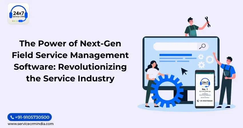 The Power of Next-Gen Field Service Management Software: Revolutionizing the Service Industry